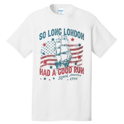 So Long London Had A Good Run Funny 4th Of July Tall T-Shirt