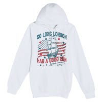 So Long London Had A Good Run Funny 4th Of July Premium Pullover Hoodie