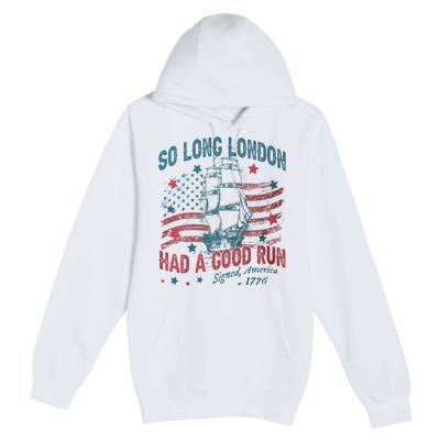 So Long London Had A Good Run Funny 4th Of July Premium Pullover Hoodie