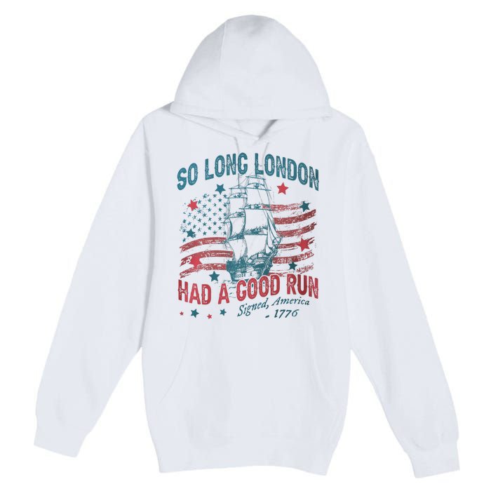 So Long London Had A Good Run Funny 4th Of July Premium Pullover Hoodie