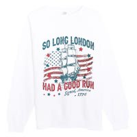 So Long London Had A Good Run Funny 4th Of July Premium Crewneck Sweatshirt