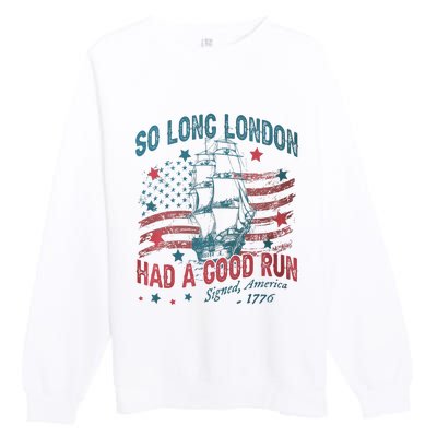 So Long London Had A Good Run Funny 4th Of July Premium Crewneck Sweatshirt