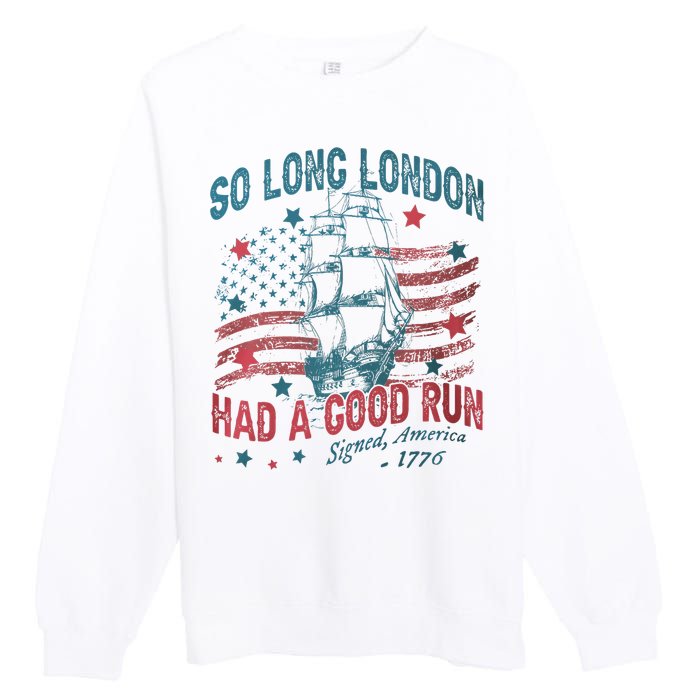 So Long London Had A Good Run Funny 4th Of July Premium Crewneck Sweatshirt