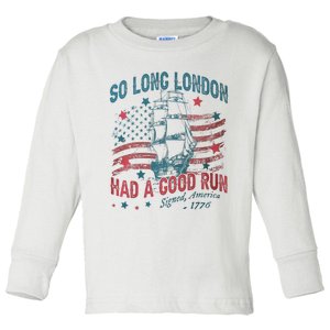 So Long London Had A Good Run Funny 4th Of July Toddler Long Sleeve Shirt