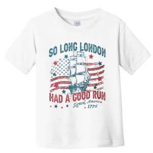 So Long London Had A Good Run Funny 4th Of July Toddler T-Shirt