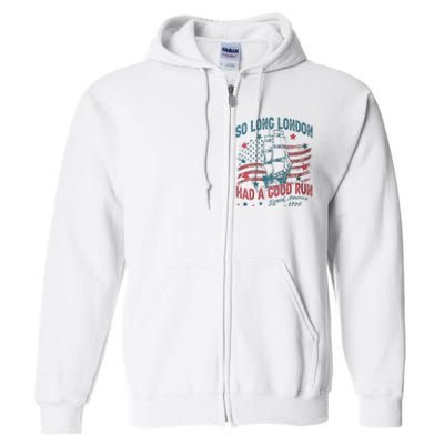 So Long London Had A Good Run Funny 4th Of July Full Zip Hoodie