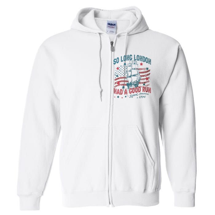 So Long London Had A Good Run Funny 4th Of July Full Zip Hoodie