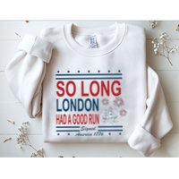 So Long London Had A Good Run Taylor Lover Sweatshirt