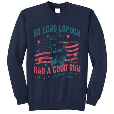 So Long London Had A Good Run Funny 4th Of July Tall Sweatshirt