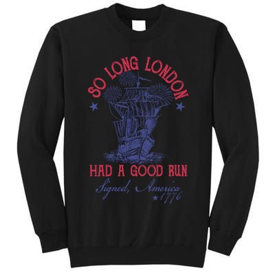 So Long London 4th Of July Had A Good Run Tall Sweatshirt