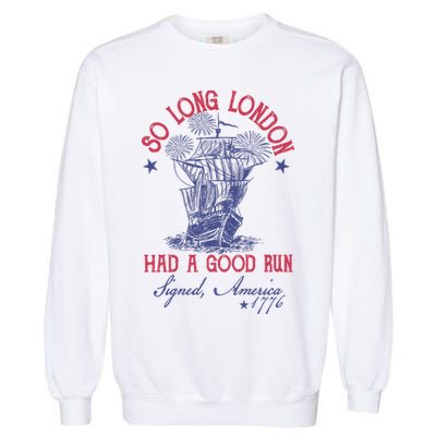 So Long London 4th Of July Had A Good Run Garment-Dyed Sweatshirt