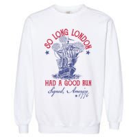 So Long London 4th Of July Had A Good Run Garment-Dyed Sweatshirt