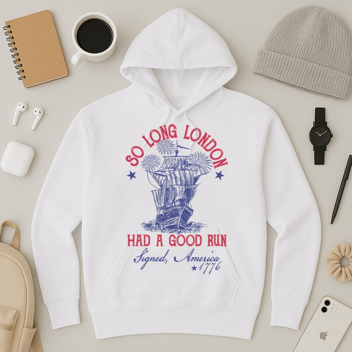 So Long London 4th Of July Had A Good Run Hoodie