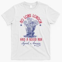So Long London 4th Of July Had A Good Run T-Shirt