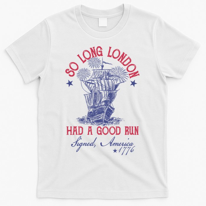 So Long London 4th Of July Had A Good Run T-Shirt