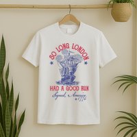 So Long London 4th Of July Had A Good Run T-Shirt