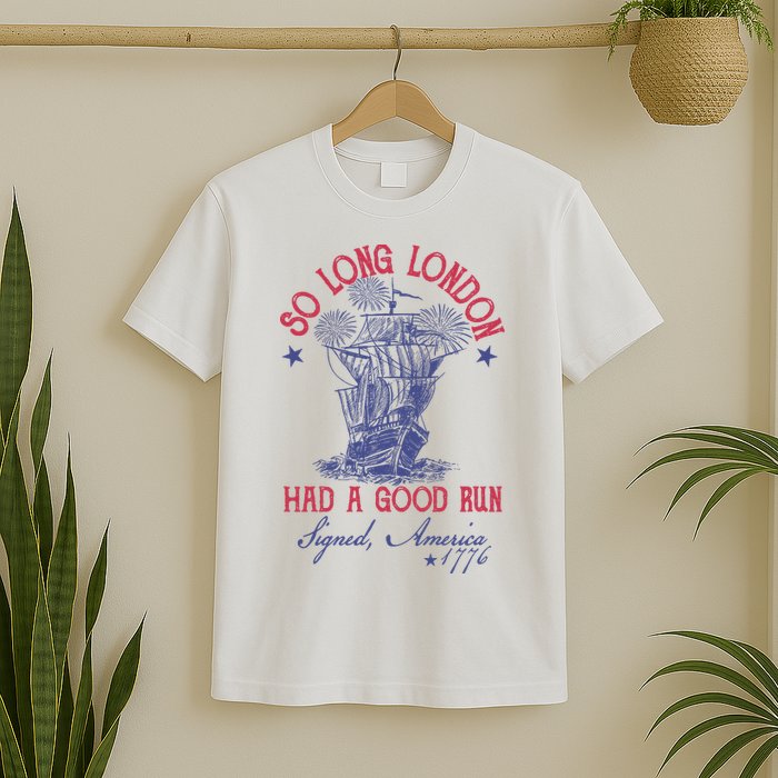 So Long London 4th Of July Had A Good Run T-Shirt