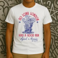 So Long London 4th Of July Had A Good Run T-Shirt