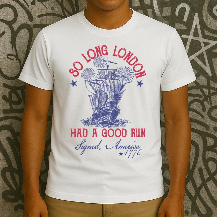 So Long London 4th Of July Had A Good Run T-Shirt