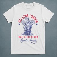 So Long London 4th Of July Had A Good Run T-Shirt