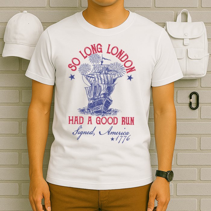 So Long London 4th Of July Had A Good Run T-Shirt