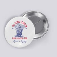 So Long London 4th Of July Had A Good Run Button