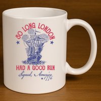 So Long London 4th Of July Had A Good Run 11oz C Handle Ceramic Mug