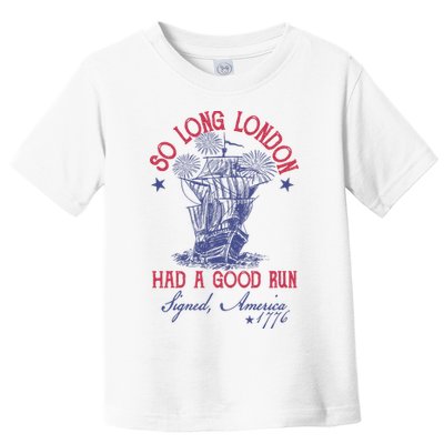 So Long London 4th Of July Had A Good Run Toddler T-Shirt