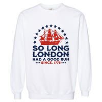 So Long London 4th Of July Had A Good Run Garment-Dyed Sweatshirt