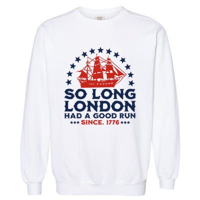 So Long London 4th Of July Had A Good Run Garment-Dyed Sweatshirt