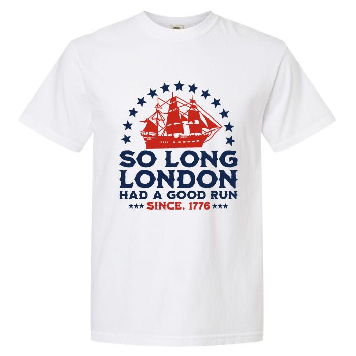 So Long London 4th Of July Had A Good Run Garment-Dyed Heavyweight T-Shirt