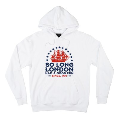 So Long London 4th Of July Had A Good Run Hoodie