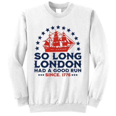 So Long London 4th Of July Had A Good Run Sweatshirt