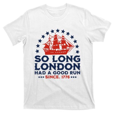 So Long London 4th Of July Had A Good Run T-Shirt