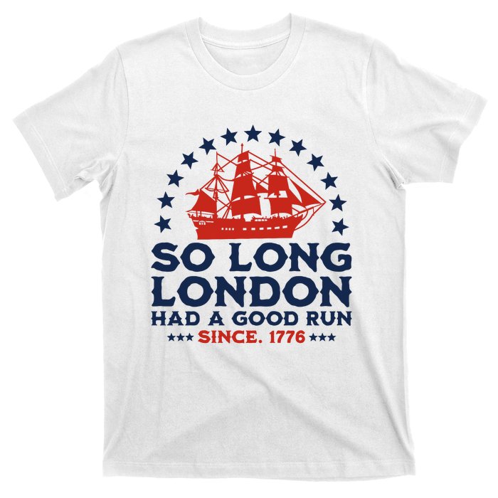 So Long London 4th Of July Had A Good Run T-Shirt