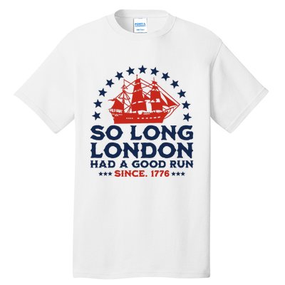 So Long London 4th Of July Had A Good Run Tall T-Shirt