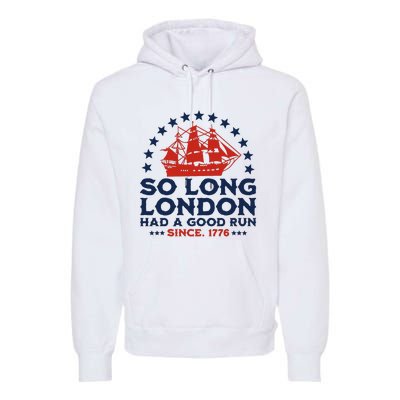 So Long London 4th Of July Had A Good Run Premium Hoodie