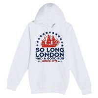 So Long London 4th Of July Had A Good Run Premium Pullover Hoodie