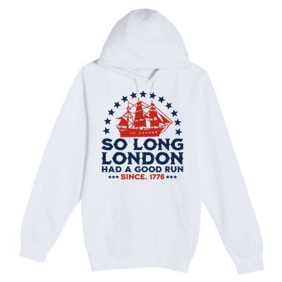 So Long London 4th Of July Had A Good Run Premium Pullover Hoodie