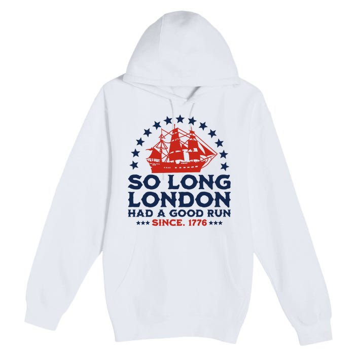 So Long London 4th Of July Had A Good Run Premium Pullover Hoodie