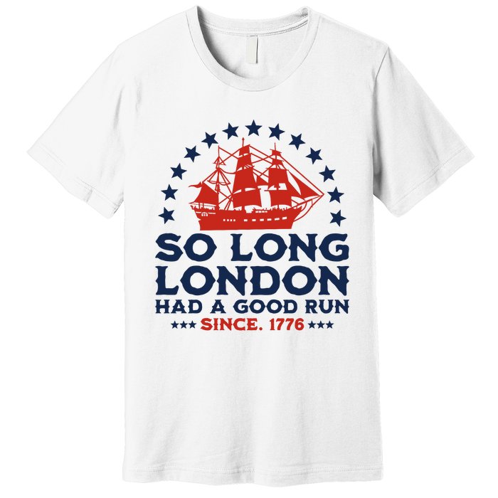 So Long London 4th Of July Had A Good Run Premium T-Shirt