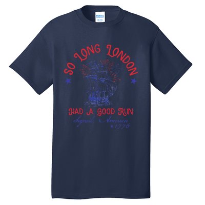 So Long London Had A Good Run Signed America 1776 Tall T-Shirt