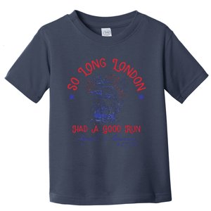 So Long London Had A Good Run Signed America 1776 Toddler T-Shirt