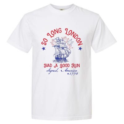 So Long London Had A Good Run Signed America 1776 Garment-Dyed Heavyweight T-Shirt