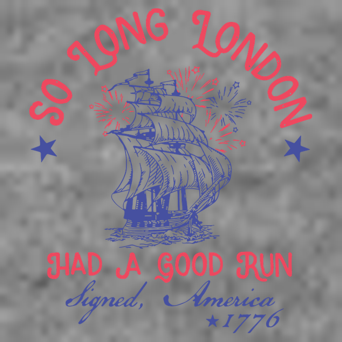 So Long London Had A Good Run Funny 4th Of July Tall Sweatshirt