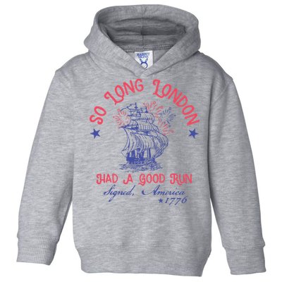So Long London Had A Good Run Funny 4th Of July Toddler Hoodie