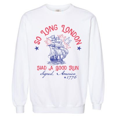 So Long London Had A Good Run Funny 4th Of July Garment-Dyed Sweatshirt