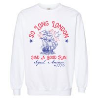 So Long London Had A Good Run Funny 4th Of July Garment-Dyed Sweatshirt