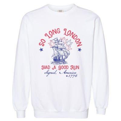 So Long London Had A Good Run Funny 4th Of July Garment-Dyed Sweatshirt