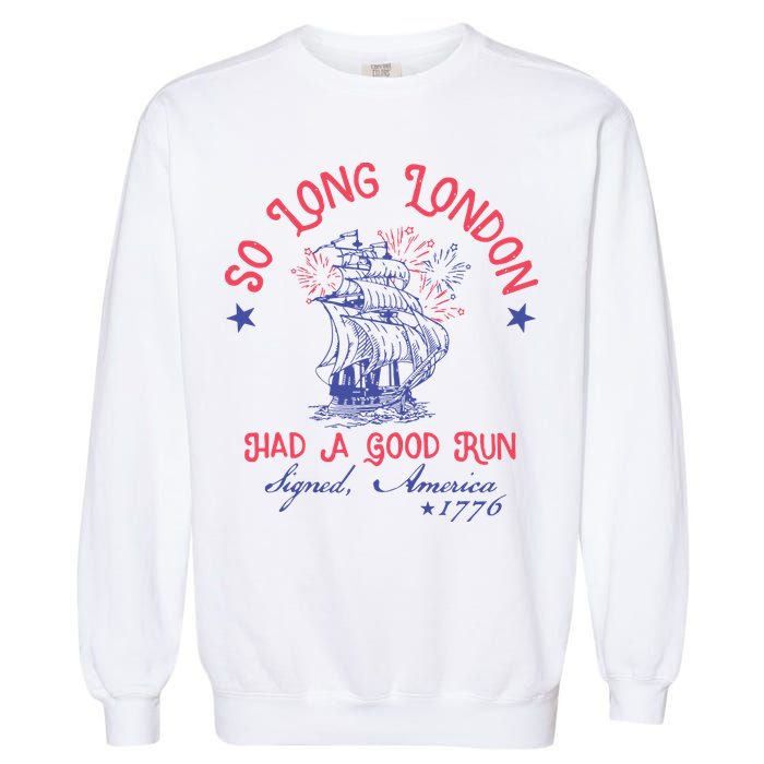 So Long London Had A Good Run Funny 4th Of July Garment-Dyed Sweatshirt